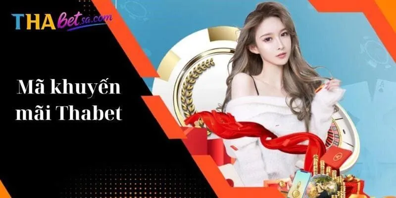 Mã Khuyến Mãi Thabet - Nhập Code Nhận Ngay Quà Khủng