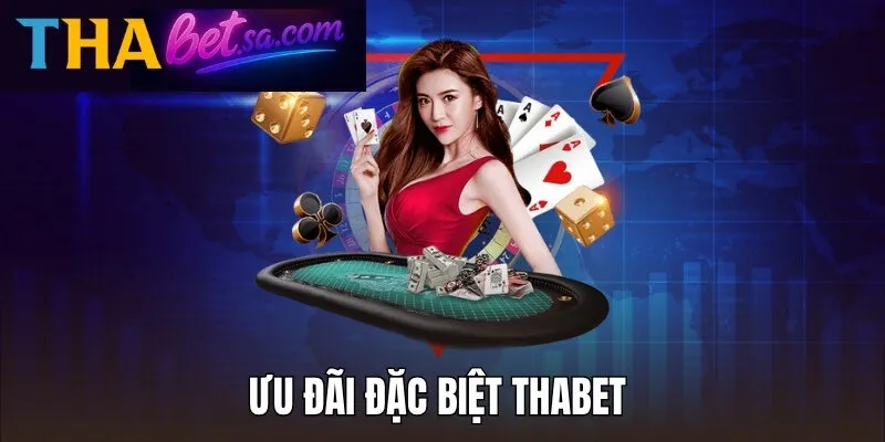 Ưu Đãi Đặc Biệt Thabet - Thông Tin Hot Cần Quan Tâm 6 Ưu Đãi Đặc Biệt Thabet - Thông Tin Hot Cần Quan Tâm